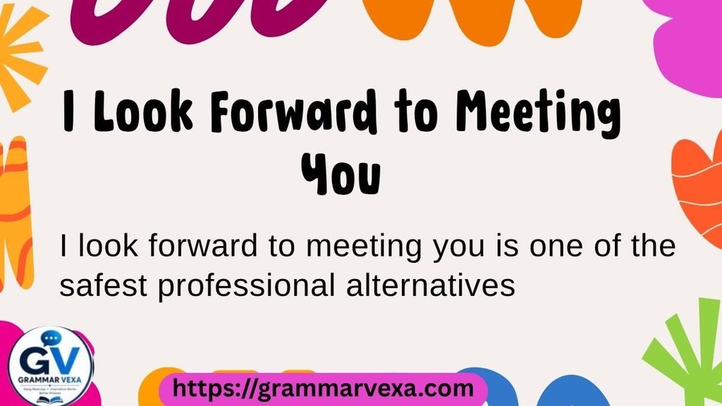 I Look Forward to Meeting You