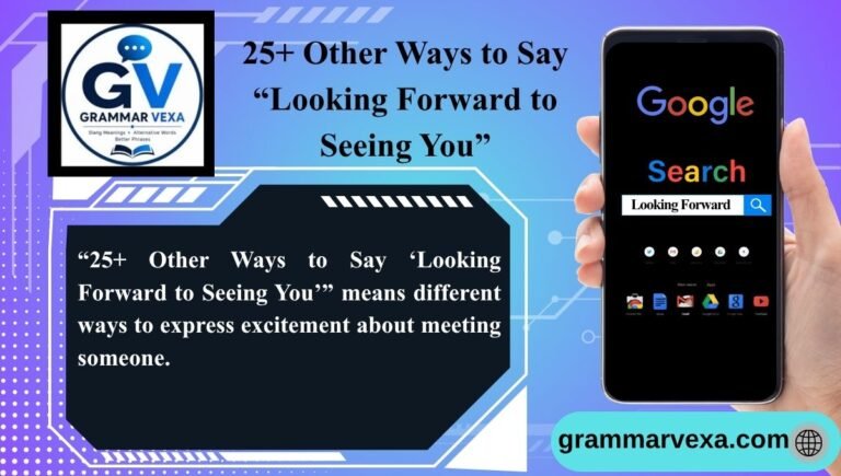 25+ Other Ways to Say “Looking Forward to Seeing You”