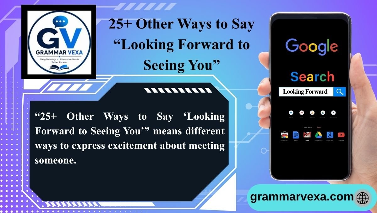 25+ Other Ways to Say “Looking Forward to Seeing You”