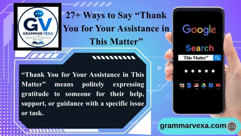 27+ Ways to Say “Thank You for Your Assistance in This Matter”