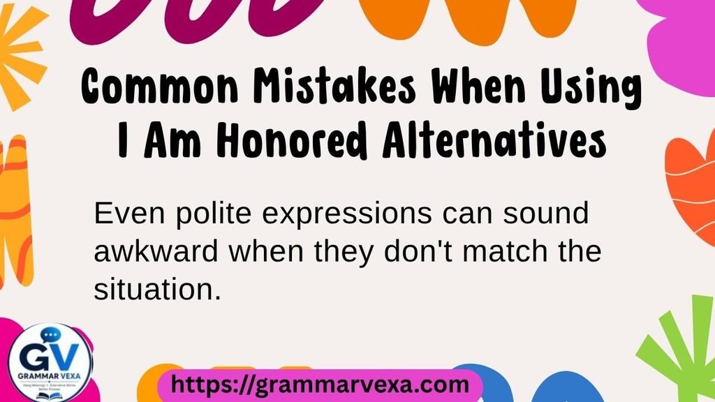 Common Mistakes When Using I Am Honored Alternatives