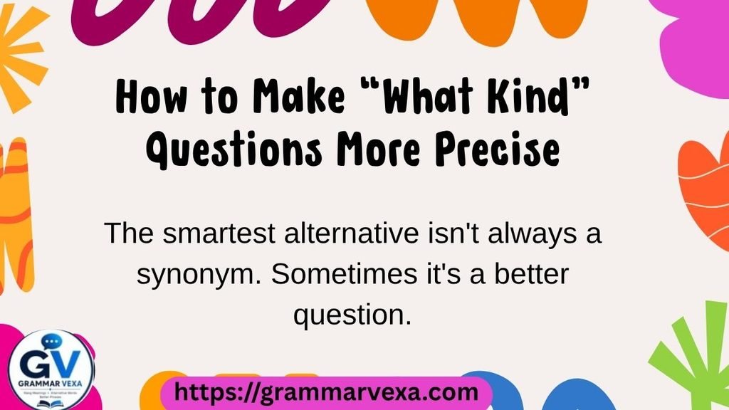 How to Make “What Kind” Questions More Precise