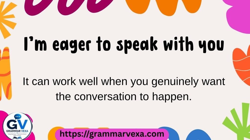 I’m eager to speak with you