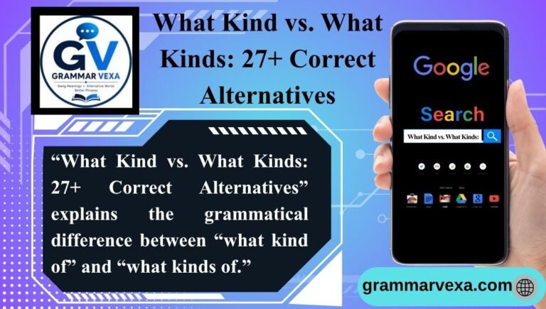 What Kind vs. What Kinds 27+ Correct Alternatives