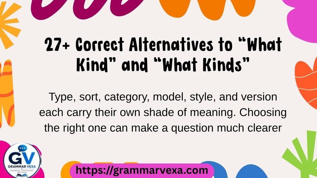 27+ Correct Alternatives to “What Kind” and “What Kinds”