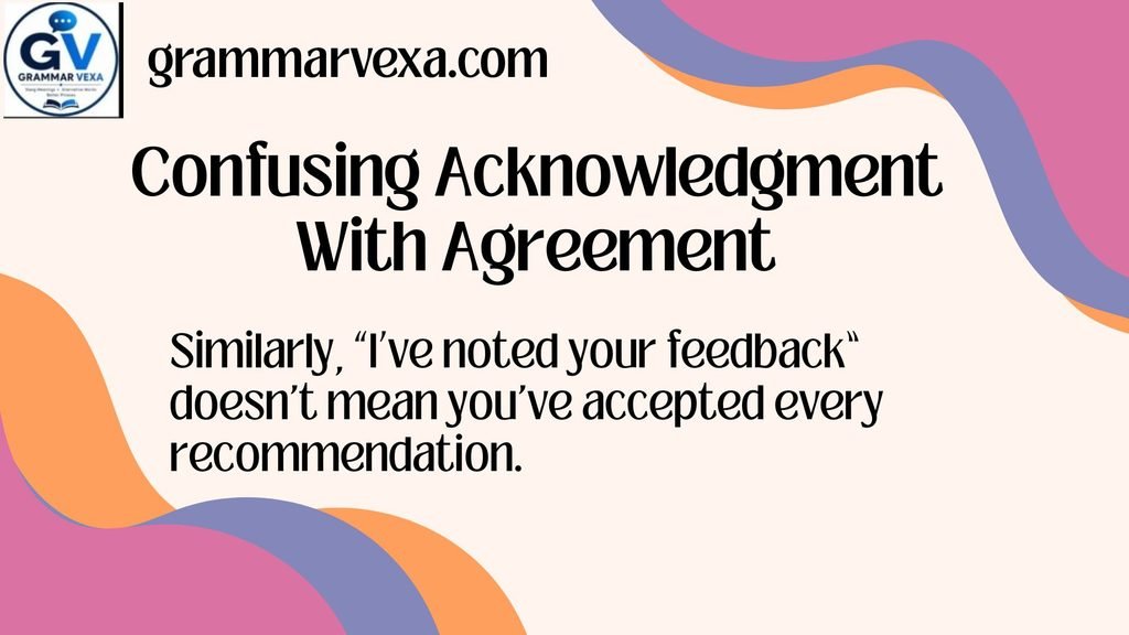 Confusing Acknowledgment With Agreement