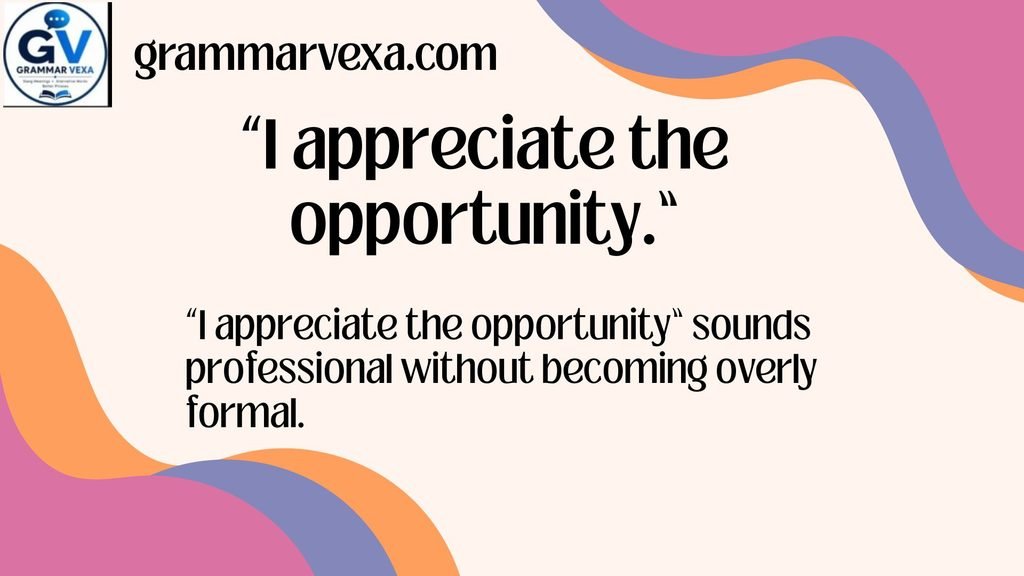 “I appreciate the opportunity.”