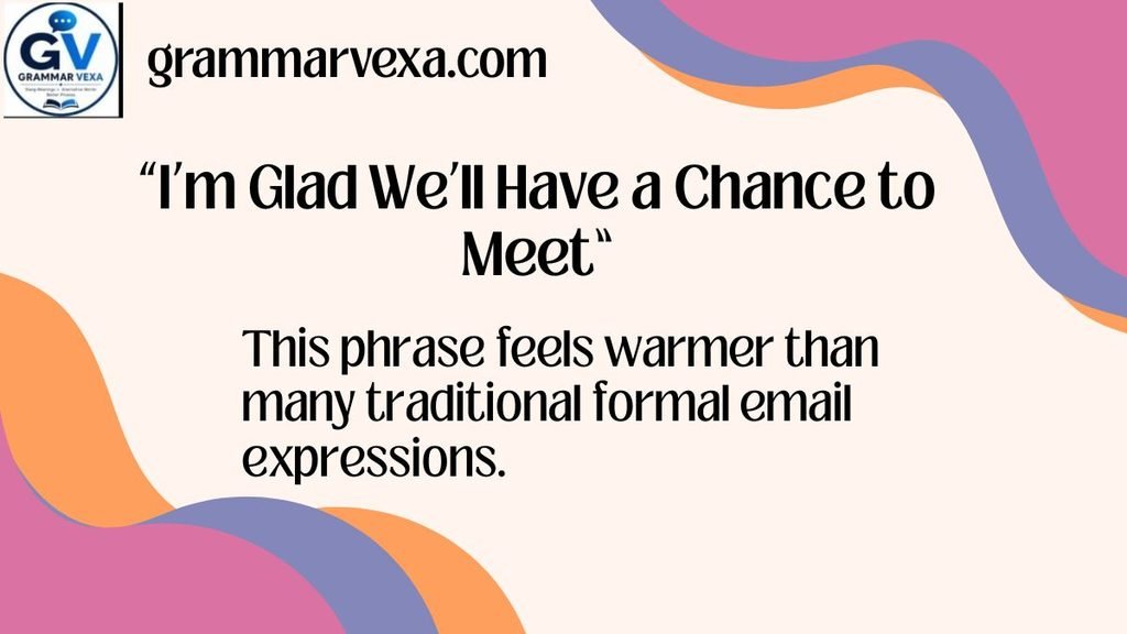 “I’m Glad We’ll Have a Chance to Meet”