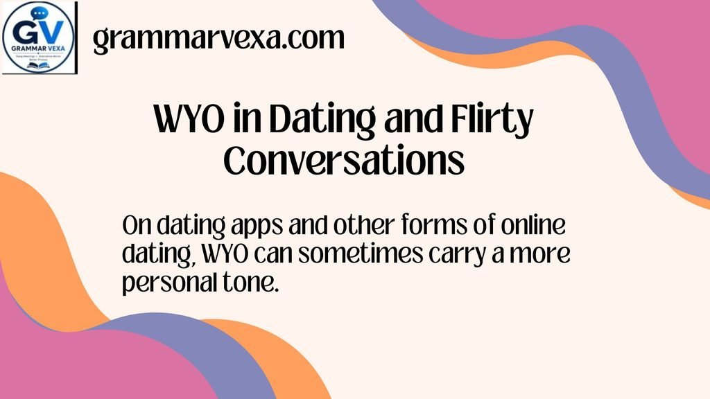 WYO in Dating and Flirty Conversations
