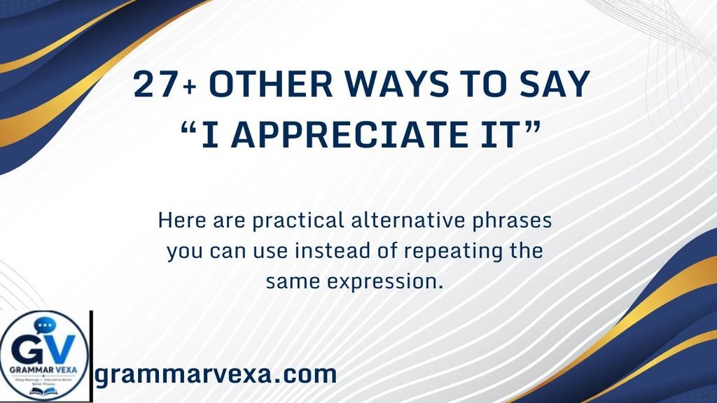 27+ Other Ways to Say “I Appreciate It”