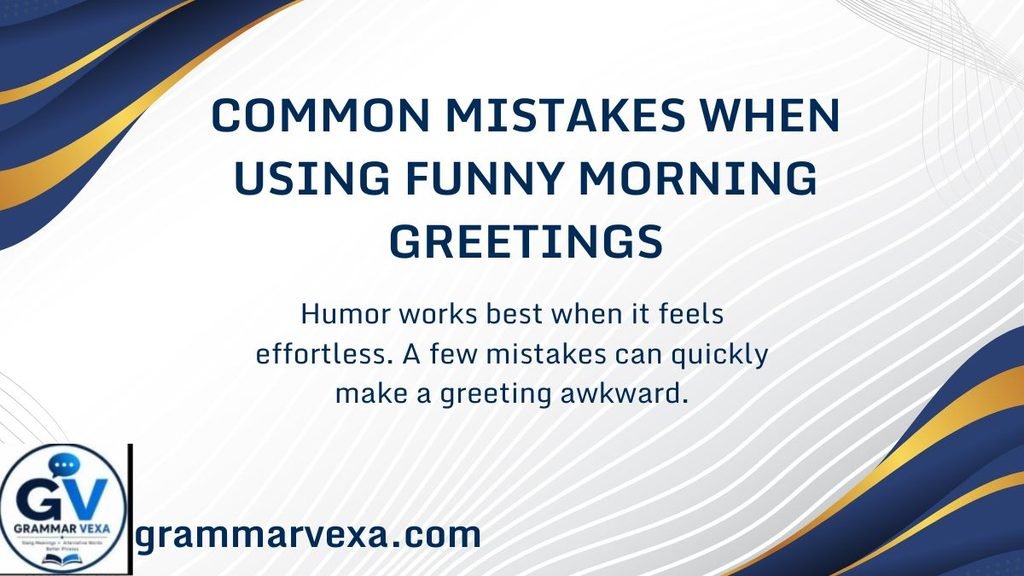 Common Mistakes When Using Funny Morning Greetings