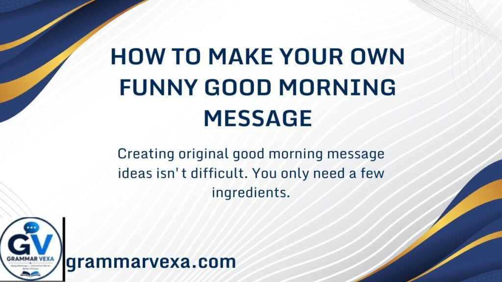 How to Make Your Own Funny Good Morning Message
