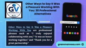 Other Ways to Say “It Was a Pleasure Working With You” 30 Professional Alternatives
