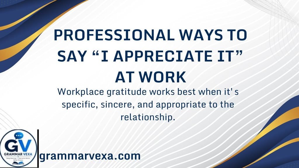 Professional Ways to Say “I Appreciate It” at Work
