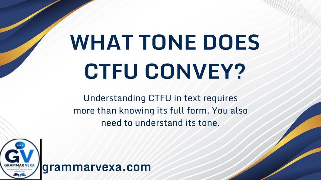 What Tone Does CTFU Convey?
